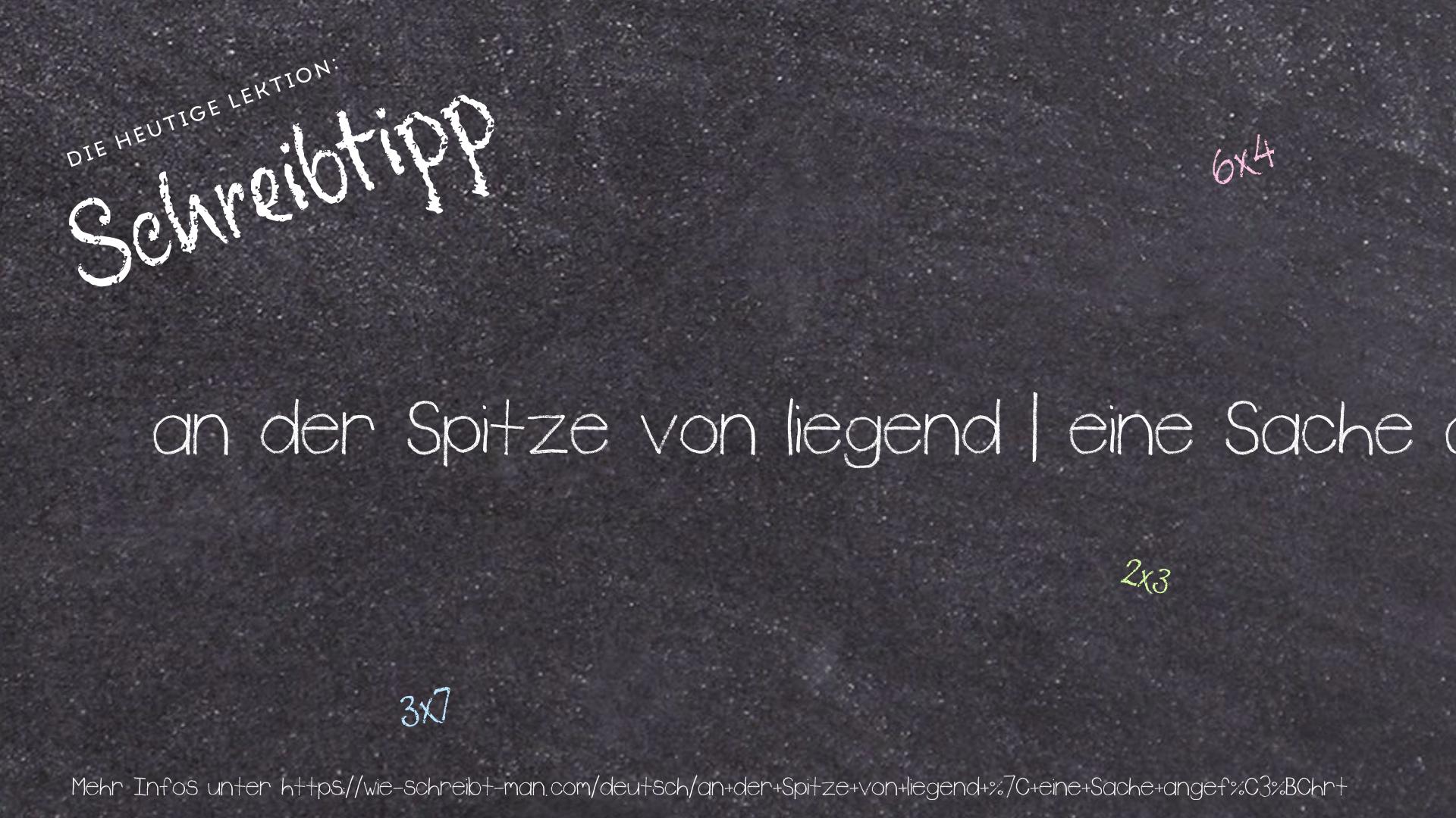 Schreibtipp an der Spitze von liegend | eine Sache angeführt