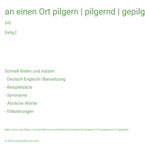 Wie schreibt man an einen Ort pilgern | pilgernd | gepilgert? Bedeutung, Synonym, Antonym & Zitate.