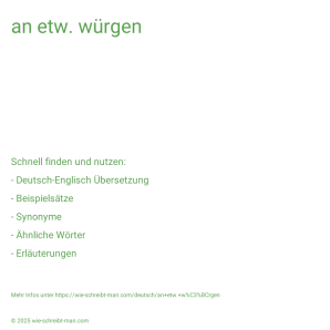 Wie schreibt man an etw. würgen? Bedeutung, Synonym, Antonym & Zitate.
