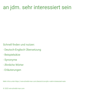 Wie schreibt man an jdm. sehr interessiert sein? Bedeutung, Synonym, Antonym & Zitate.