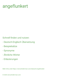 Wie schreibt man angeflunkert? Bedeutung, Synonym, Antonym & Zitate.