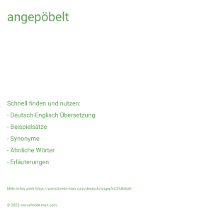 Wie schreibt man angepöbelt? Bedeutung, Synonym, Antonym & Zitate.