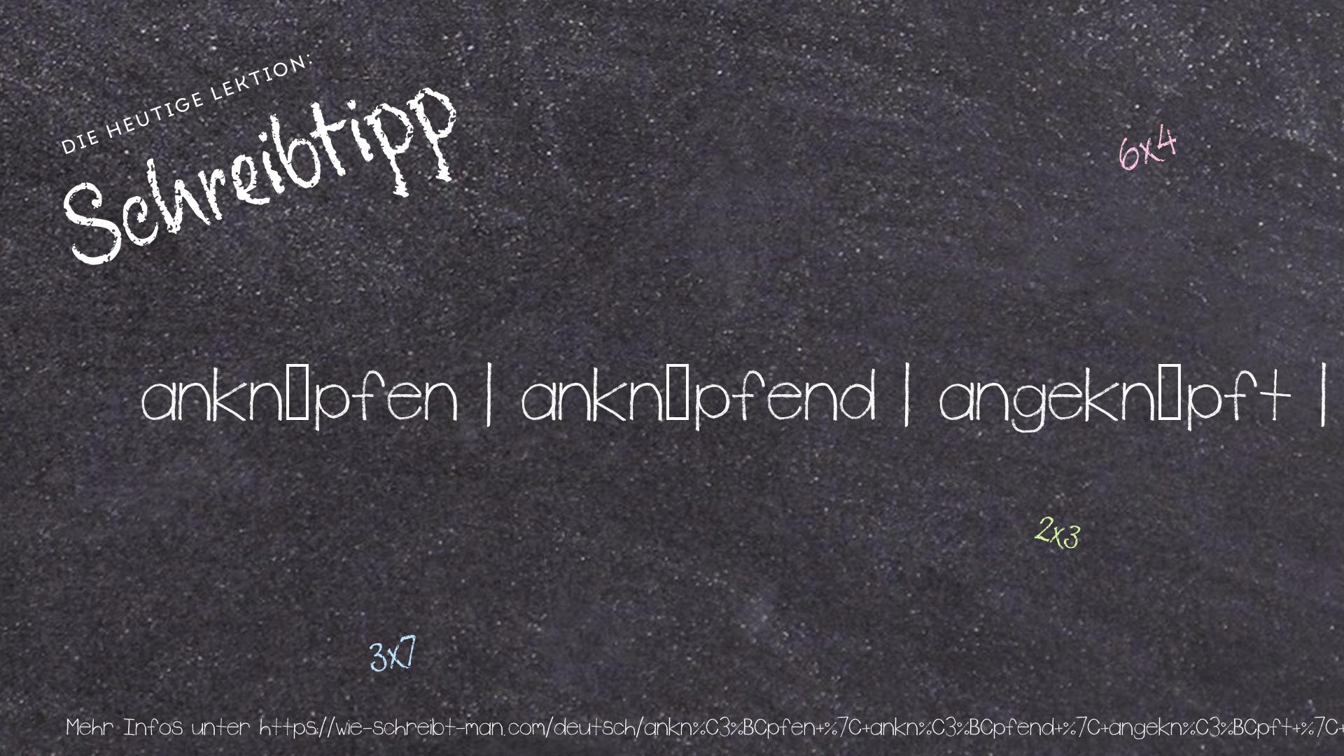 Schreibtipp anknüpfen | anknüpfend | angeknüpft | knüpft an | knüpfte an