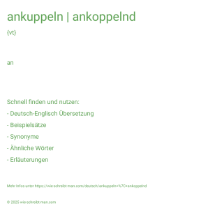Wie schreibt man ankuppeln | ankoppelnd? Bedeutung, Synonym, Antonym & Zitate.
