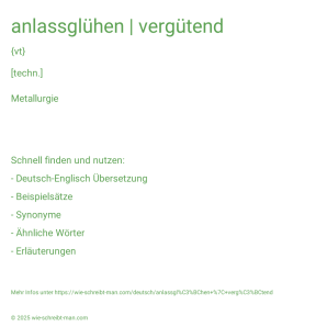 Wie schreibt man anlassglühen | vergütend? Bedeutung, Synonym, Antonym & Zitate.