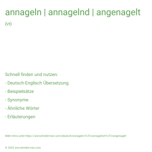 Wie schreibt man annageln | annagelnd | angenagelt? Bedeutung, Synonym, Antonym & Zitate.