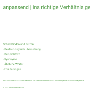 Wie schreibt man anpassend | ins richtige Verhältnis gebracht? Bedeutung, Synonym, Antonym & Zitate.