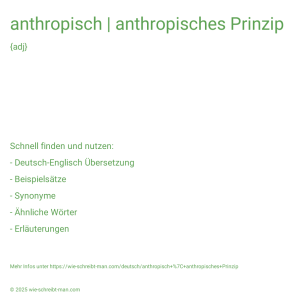 Wie schreibt man anthropisch | anthropisches Prinzip? Bedeutung, Synonym, Antonym & Zitate.