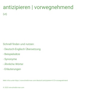 Wie schreibt man antizipieren | vorwegnehmend? Bedeutung, Synonym, Antonym & Zitate.
