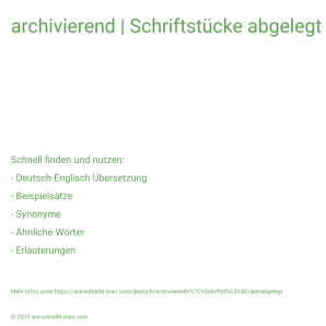 Wie schreibt man archivierend | Schriftstücke abgelegt? Bedeutung, Synonym, Antonym & Zitate.