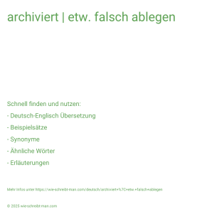 Wie schreibt man archiviert | etw. falsch ablegen? Bedeutung, Synonym, Antonym & Zitate.