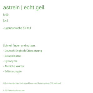 Wie schreibt man astrein | echt geil? Bedeutung, Synonym, Antonym & Zitate.