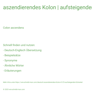 Wie schreibt man aszendierendes Kolon | aufsteigender Schenkel? Bedeutung, Synonym, Antonym & Zitate.