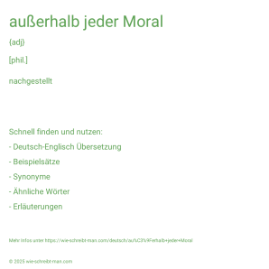 Wie schreibt man außerhalb jeder Moral? Bedeutung, Synonym, Antonym & Zitate.