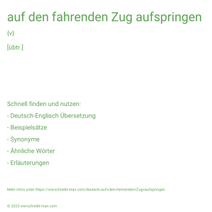 Wie schreibt man auf den fahrenden Zug aufspringen? Bedeutung, Synonym, Antonym & Zitate.