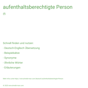 Wie schreibt man aufenthaltsberechtigte Person? Bedeutung, Synonym, Antonym & Zitate.