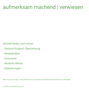 Wie schreibt man aufmerksam machend | verwiesen? Bedeutung, Synonym, Antonym & Zitate.