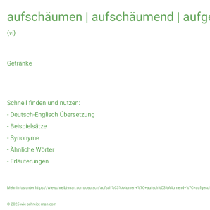 Wie schreibt man aufschäumen | aufschäumend | aufgeschäumt? Bedeutung, Synonym, Antonym & Zitate.