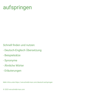 Wie schreibt man aufspringen? Bedeutung, Synonym, Antonym & Zitate.