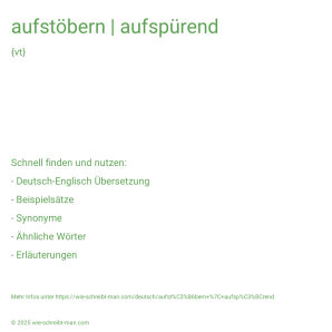 Wie schreibt man aufstöbern | aufspürend? Bedeutung, Synonym, Antonym & Zitate.