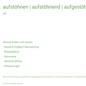 Wie schreibt man aufstöhnen | aufstöhnend | aufgestöhnt | vor Lust aufstöhnen | verzweifelt aufstöhnen? Bedeutung, Synonym, Antonym & Zitate.