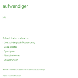 Wie schreibt man aufwendiger? Bedeutung, Synonym, Antonym & Zitate.