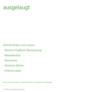 Wie schreibt man ausgelaugt? Bedeutung, Synonym, Antonym & Zitate.