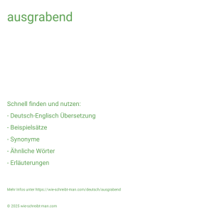 Wie schreibt man ausgrabend? Bedeutung, Synonym, Antonym & Zitate.