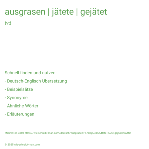 Wie schreibt man ausgrasen | jätete | gejätet? Bedeutung, Synonym, Antonym & Zitate.