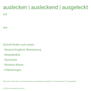 Wie schreibt man auslecken | ausleckend | ausgeleckt? Bedeutung, Synonym, Antonym & Zitate.