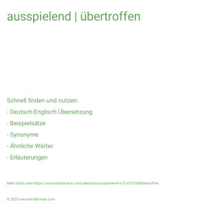 Wie schreibt man ausspielend | übertroffen? Bedeutung, Synonym, Antonym & Zitate.