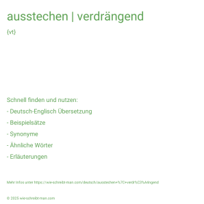 Wie schreibt man ausstechen | verdrängend? Bedeutung, Synonym, Antonym & Zitate.