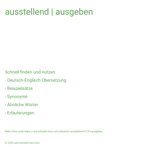 Wie schreibt man ausstellend | ausgeben? Bedeutung, Synonym, Antonym & Zitate.