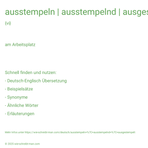 Wie schreibt man ausstempeln | ausstempelnd | ausgestempelt? Bedeutung, Synonym, Antonym & Zitate.