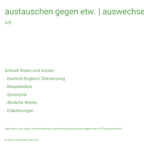 Wie schreibt man austauschen gegen etw. | auswechselnd? Bedeutung, Synonym, Antonym & Zitate.