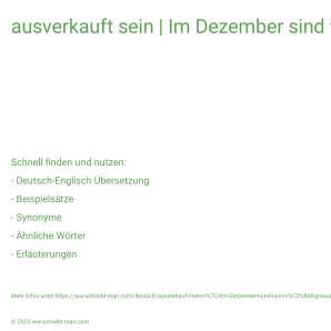 Wie schreibt man ausverkauft sein | Im Dezember sind wir völlig ausgebucht.? Bedeutung, Synonym, Antonym & Zitate.