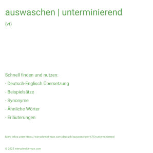 Wie schreibt man auswaschen | unterminierend? Bedeutung, Synonym, Antonym & Zitate.