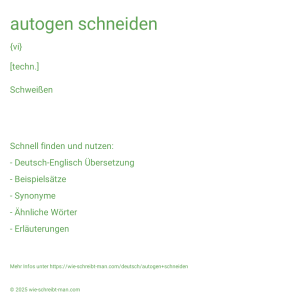 Wie schreibt man autogen schneiden? Bedeutung, Synonym, Antonym & Zitate.