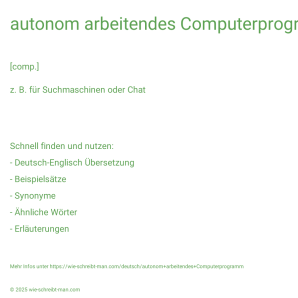 Wie schreibt man autonom arbeitendes Computerprogramm? Bedeutung, Synonym, Antonym & Zitate.