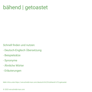 Wie schreibt man bähend | getoastet? Bedeutung, Synonym, Antonym & Zitate.