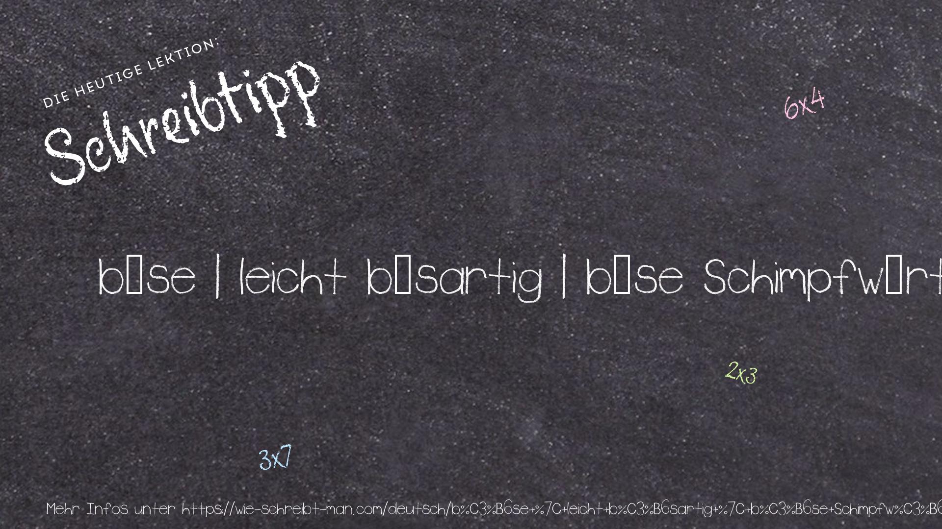 Schreibtipp böse | leicht bösartig | böse Schimpfwörter