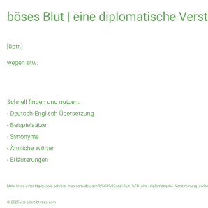 Wie schreibt man böses Blut | eine diplomatische Verstimmung zwischen zwei Ländern? Bedeutung, Synonym, Antonym & Zitate.