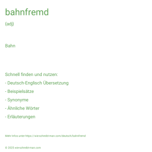 Wie schreibt man bahnfremd? Bedeutung, Synonym, Antonym & Zitate.