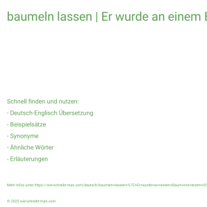 Wie schreibt man baumeln lassen | Er wurde an einem Baum mit einem Gürtel erhängt aufgefunden.? Bedeutung, Synonym, Antonym & Zitate.