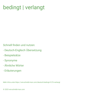 Wie schreibt man bedingt | verlangt? Bedeutung, Synonym, Antonym & Zitate.