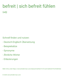 Wie schreibt man befreit | sich befreit fühlen? Bedeutung, Synonym, Antonym & Zitate.