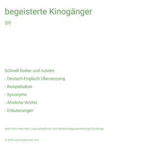 Wie schreibt man begeisterte Kinogänger? Bedeutung, Synonym, Antonym & Zitate.