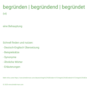 Wie schreibt man begründen | begründend | begründet? Bedeutung, Synonym, Antonym & Zitate.