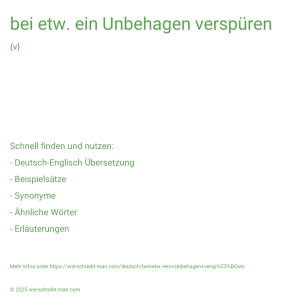 Wie schreibt man bei etw. ein Unbehagen verspüren? Bedeutung, Synonym, Antonym & Zitate.