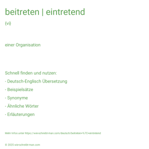 Wie schreibt man beitreten | eintretend? Bedeutung, Synonym, Antonym & Zitate.